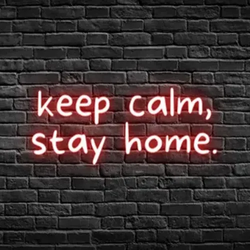 Keep Calm, Stay Home Neon Sign - Neon Signs Now - UK