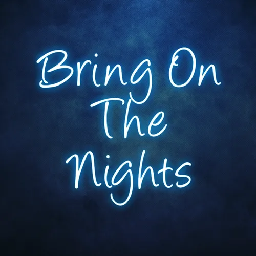 Bring On The Nights Neon Sign - Neon Signs Now - UK