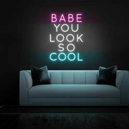 BABE YOU LOOK SO COOL Neon Sign