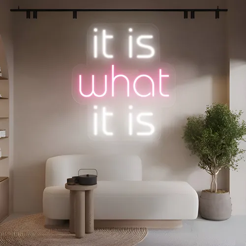 It Is What It Is Neon Sign - Neon Signs Now - UK