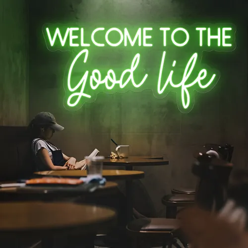 Welcome to the Good Life Neon Sign - Neon Signs Now - UK