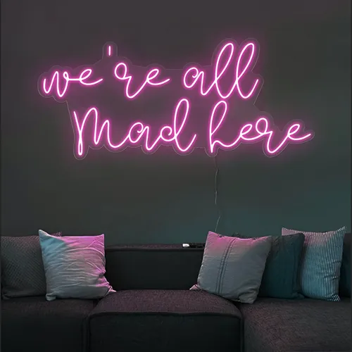 We're All Mad Here Neon Sign - Neon Signs Now - UK