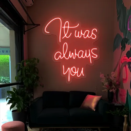 It Was Always You Neon Sign - Neon Signs Now - UK