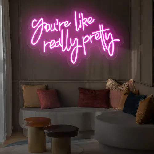 You’re Like Really Pretty Neon Sign - Neon Signs Now - UK