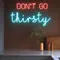 Don’t Go Thirsty Neon Sign - Neon Signs Now - UK