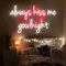 Always Kiss Me Goodnight Neon Sign - Neon Signs Now - UK