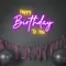 Bright Happy Birthday Neon Sign - Neon Signs Now - UK