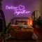 Better Together Neon Signs - Neon Signs Now - UK